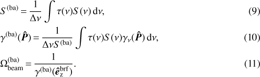 \begin{align*} &S^{(\mathrm{ba})} \,{=}\, \frac{1}{\Delta\nu}\int \tau(\nu) S(\nu)\,\mathrm{d}\nu, \\ &\gamma^{(\mathrm{ba})}(\bm{\hat{P}}) \,{=}\, \frac{1}{\Delta\nuS^{(\mathrm{ba})}}\int \tau(\nu) S(\nu) \gamma_{\nu}(\bm{\hat{P}}) \,\mathrm{d}\nu, \\ &\Omega_{\mathrm{beam}}^{(\mathrm{ba})} \,{=}\,\frac{1}{\gamma^{(\mathrm{ba})}(\bm{\hat{e}}_{\mathrm{\bm{z}}}^{\mathrm{brf}})}. \end{align*}