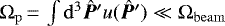 $\Omega_{\mathrm{p}}\,{=}\,\int \mathrm{d}^3\bm{\hat{P}}' u(\bm{\hat{P}}') \ll \Omega_{\mathrm{beam}}$