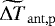 $\widetilde{\Delta T}_{\mathrm{ant},\mathrm{p}}$