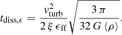 $$ \begin{aligned} t_{\mathrm{diss},\epsilon }=\frac{{ v}_{\rm turb}^2}{2\,\xi \,\epsilon _{\rm ff}} \sqrt{\frac{3\,\pi }{32\,G\,\langle \rho \rangle }} . \end{aligned} $$