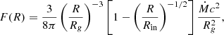 $$ \begin{aligned} F(R) = \frac{3}{8\pi }\left(\frac{R}{R_{ g}}\right)^{-3}\left[1-\left(\frac{R}{R_{\rm in}}\right)^{-1/2}\right]\frac{\dot{M}c^2}{R_{ g}^2}, \end{aligned} $$