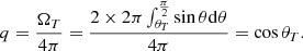 $$ \begin{aligned} q=\frac{\Omega _T}{4\pi }=\frac{2\times 2\pi \int _{\theta _T}^{\frac{\pi }{2}} \sin \theta \mathrm{d}\theta }{4\pi }=\cos \theta _T. \end{aligned} $$