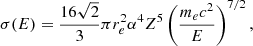 $$ \begin{aligned} \sigma (E) = \frac{16\sqrt{2}}{3}\pi r_e^2 \alpha ^4 Z^5 \left( \frac{m_e c^2}{E} \right)^{7/2} ,\end{aligned} $$