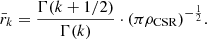 $$ \begin{aligned} {\bar{r}}_{k}=\frac{\Gamma (k+1/2)}{\Gamma (k)}\cdot (\pi \rho _{\rm CSR})^{-\frac{1}{2}}. \end{aligned} $$