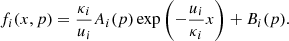 $$ \begin{aligned} f_{i}(x,p) = \frac{\kappa _{i}}{u_{i}}A_{i}(p)\exp {\Biggl (-\frac{u_{i}}{\kappa _{i}}x\Biggr )} + B_{i}(p) . \end{aligned} $$