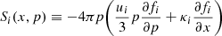 $ S_{i}(x,p) \equiv -4 \pi p \Biggl( \frac{u_{i}}{3}p \frac{\partial f_{i}}{\partial p} + \kappa_{i}\frac{\partial f_{i}}{\partial x} \Biggr) $
