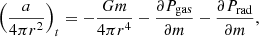 $$ \begin{aligned} \left(\frac{a}{4 \pi r^2}\right)_t = -\frac{G m}{4 \pi r^4} - \frac{\partial P_{\rm gas}}{\partial m} - \frac{\partial P_{\rm rad}}{\partial m},\end{aligned} $$