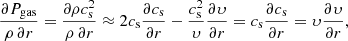 $$ \begin{aligned} \frac{\partial P_{\rm gas}}{\rho \,\partial r}= \frac{\partial \rho c_{\rm s}^2}{\rho \,\partial r}\approx 2 c_{\rm s} \frac{\partial c_{\rm s}}{\partial r} - \frac{c_{\rm s}^2}{\upsilon } \frac{\partial \upsilon }{\partial r} = c_{\rm s} \frac{\partial c_{\rm s}}{\partial r}=\upsilon \frac{\partial \upsilon }{\partial r}, \end{aligned} $$
