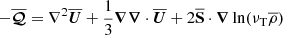 $$ -\overline{\boldsymbol{\mathcal{Q} }}=\nabla ^2{\overline{\boldsymbol{U}}}+\frac{1}{3}{\boldsymbol{\nabla }}{\boldsymbol{\nabla }}\cdot {\overline{\boldsymbol{U}}} +2{\overline{\mathsf{\mathbf S}}}\cdot {\boldsymbol{\nabla }}\ln (\nu _{\rm T}\overline{\rho}) $$