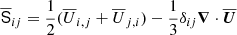 $ \overline{\mathsf{S}}_{ij}={\frac{1}{2}}({\overline{U}}_{i,j}+{\overline{U}}_{j,i}) -{\frac{1}{3}}\delta_{ij}{{\boldsymbol{\nabla}}}\cdot{\overline{\boldsymbol{U}}} $
