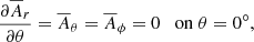 $$ \begin{aligned} {\partial \overline{A}_r\over \partial \theta } =\overline{A}_\theta =\overline{A}_\phi =0 \quad \mathrm{on} \;\theta =0^{\circ }, \end{aligned} $$