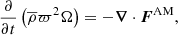 $$ \begin{aligned} \frac{\partial }{\partial t}\left(\overline{\rho }\varpi ^2\Omega \right) = -{\boldsymbol{\nabla }}\cdot \boldsymbol{F}^\mathrm{AM}, \end{aligned} $$