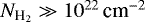 ${N_{\textrm{H}_{2}}}\gg10^{22}\textrm{\,cm}^{-2}$