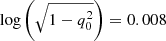 $ \log{\left(\sqrt{1-q_0^2}\right)}= 0.008 $
