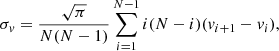 $$ \begin{aligned} \sigma _{ v} = \frac{\sqrt{\pi }}{N(N-1)} \sum ^{N-1}_{i=1} i(N-i) ({ v}_{i+1} - { v}_{i}){,} \end{aligned} $$