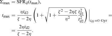 $$ \begin{aligned} \Sigma _\mathrm{max}&= \mathrm{SFR}_\mathrm{d} (t_\mathrm{max} ), \\ \nonumber t_\mathrm{max}&= \frac{\eta t_\mathrm{d2} }{\zeta - 2 \eta } \left( 1 + \sqrt{1 + \frac{\zeta ^2 - 2 \eta \zeta }{\eta ^2} \frac{t_\mathrm{d1} ^2}{t_\mathrm{d2} ^2}} \right) \bigg |_{t_\mathrm{d1} = 0\,\text{ Gyr}} = \\ \nonumber&= \frac{2 \eta t_\mathrm{d2} }{\zeta - 2\eta }. \end{aligned} $$