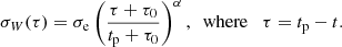 $$ \begin{aligned} \sigma _{W}(\tau ) = \sigma _\mathrm{e} \left( \frac{\tau + \tau _0}{t_\mathrm{p} + \tau _0} \right)^\alpha , \ \text{ where} \quad \tau = t_\mathrm{p} - t .\end{aligned} $$