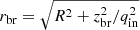$ r_{\mathrm{br}}=\sqrt{R^2+z_{\mathrm{br}}^2/q_{\mathrm{in}}^2} $
