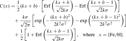 $$ \begin{aligned} C(x)&= \frac{1}{2}(kx+b) \cdot \left[\mathrm{Erf} \left(\frac{kx+b}{\sqrt{2}k\sigma } \right) - \mathrm{Erf} \left(\frac{kx+b-1}{\sqrt{2}k\sigma } \right) \right] \nonumber \\&\quad + \frac{k\sigma }{\sqrt{2\pi }}\left[\exp {\left(-\frac{(kx+b)^2}{2k^2\sigma ^2}\right)} - \exp {\left(\frac{(kx+b-1)^2}{2k^2\sigma ^2}\right)}\right] \nonumber \\&\quad + \frac{1}{2}\left[1 + \mathrm{Erf} \left(\frac{kx+b-1}{\sqrt{2}k\sigma }\right)\right], \quad \text{where} \quad x=\mathrm{[Fe/H].} \end{aligned} $$