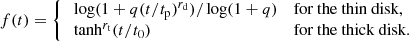$$ \begin{aligned} f(t) = {\left\{ \begin{array}{ll} \ \log (1+q(t/t_\mathrm{p} )^{r_\mathrm{d} })/\log (1+q)&\text{for} \text{ the} \text{ thin} \text{ disk,} \\ \ \tanh ^{r_\mathrm{t} }(t/t_0)&\text{for} \text{ the} \text{ thick} \text{ disk.} \end{array}\right.} \end{aligned} $$