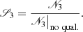 $$ \begin{aligned} \fancyscript {S}_3 = \frac{\fancyscript {N}_3}{\fancyscript {N}_3\big |_\mathrm {no \ qual.} }. \\ \end{aligned} $$