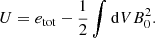 $$ \begin{aligned} U=e_{\rm tot}-\frac{1}{2}\int \mathrm{d}V B_0^2. \end{aligned} $$