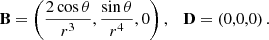 $$ \begin{aligned} \mathbf B =\left(\frac{2\cos \theta }{r^3},\frac{\sin \theta }{r^4},0\right),\quad \mathbf D =\left(0,0,0\right). \end{aligned} $$