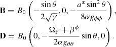 $$ \begin{aligned}&\mathbf B =B_0\left(-\frac{\sin \theta }{2\sqrt{\gamma }},0,-\frac{a^*\sin ^2\theta }{8\alpha { g}_{\phi \phi }}\right),\nonumber \\&\mathbf D =B_0\left(0,-\frac{\Omega _{\rm F}+\beta ^\phi }{2\alpha { g}_{\theta \theta }}\sin \theta ,0\right). \end{aligned} $$