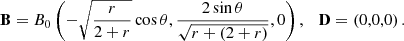 $$ \begin{aligned} \mathbf B =B_0\left(-\sqrt{\frac{r}{2+r}}\cos \theta ,\frac{2\sin \theta }{\sqrt{r+\left(2+r\right)}},0\right),\quad \mathbf D =\left(0,0,0\right). \end{aligned} $$