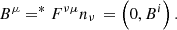 $$ \begin{aligned}&B^\mu = ^{*}F^{\nu \mu }n_\nu \,= \left(0, B^i\right). \end{aligned} $$