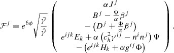 $$ \begin{aligned} \mathcal{F} ^j\equiv e^{6\phi }\sqrt{\frac{\bar{\gamma }}{\hat{\gamma }}}\,\left(\begin{array}{c} \alpha J^j\\ B^j-\frac{\Psi }{\alpha }\beta ^j\\ -\left(D^j+\frac{\Phi }{\alpha }\beta ^j\right)\\ e^{ijk}E_k+\alpha \left(c_h^2\gamma ^{ij}-n^i n^j\right)\Psi \\ -\left(e^{ijk}H_k+\alpha { g}^{ij}\Phi \right) \end{array}\right). \end{aligned} $$