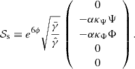 $$ \begin{aligned} \mathcal{S} _{\rm s}\equiv e^{6\phi }\sqrt{\frac{\bar{\gamma }}{\hat{\gamma }}}\,\left(\begin{array}{c} 0\\ -\alpha \kappa _\Psi \Psi \\ -\alpha \kappa _\Phi \Phi \\ 0\\ 0 \end{array}\right). \end{aligned} $$