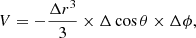 $$ \begin{aligned} V=-\frac{\Delta r^3}{3}\times \Delta \cos \theta \times \Delta \phi , \end{aligned} $$