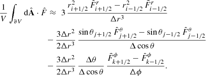 $$ \begin{aligned}&\frac{1}{V}\int _{\partial V}\mathrm{d}\hat{\mathbf{A }}\cdot \hat{F}\approx \,\, 3\,\frac{r^2_{i+1/2}\,{\hat{F}_{i+1/2}^r}-r^2_{i-1/2}\,{\hat{F}_{i-1/2}^r}}{\Delta r^3}\nonumber \\&\qquad \qquad \qquad \quad -\frac{3\Delta r^2}{2\Delta r^3}\,\frac{\sin \theta _{j+1/2}\,{\hat{F}_{j+1/2}^\theta }-\sin \theta _{j-1/2}\,{\hat{F}_{j-1/2}^\theta }}{\Delta \cos \theta }\nonumber \\&\qquad \qquad \qquad \quad -\frac{3\Delta r^2}{2\Delta r^3}\,\frac{\Delta \theta }{\Delta \cos \theta }\,\frac{{\hat{F}_{k+1/2}^\phi }-{\hat{F}_{k-1/2}^\phi }}{\Delta \phi }. \end{aligned} $$