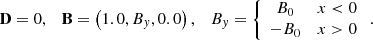 $$ \begin{aligned} \mathbf D =0,\quad \mathbf B =\left(1.0,B_{ y},0.0\right),\quad B_{ y}=\left\{ \begin{array}{cc} B_0&x < 0\\ -B_0&x>0 \end{array}\right. . \end{aligned} $$
