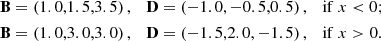 $$ \begin{aligned}&\mathbf B =\left(1.0,1.5,3.5\right),\quad \mathbf D =\left(-1.0,-0.5,0.5\right),\quad \mathrm{if}\ x < 0;\nonumber \\&\mathbf B =\left(1.0,3.0,3.0\right),\quad \mathbf D =\left(-1.5,2.0,-1.5\right),\quad \mathrm{if}\ x>0. \end{aligned} $$