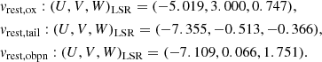 $$ \begin{aligned}&{ v}_\mathrm{rest,ox} : (U, V, W)_\mathrm{LSR} = (-5.019, 3.000, 0.747), \\&{ v}_\mathrm{rest,tail} : (U, V, W)_\mathrm{LSR} = (-7.355, -0.513, -0.366), \\&{ v}_\mathrm{rest,obpn} : (U, V, W)_\mathrm{LSR} = (-7.109, 0.066, 1.751). \\ \end{aligned} $$