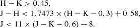 $$ \begin{aligned} \begin{array}{l} \mathrm{H} -\mathrm{K} > 0.45, \\ \mathrm{J} -\mathrm{H} < 1.7473 \times (\mathrm{H} -\mathrm{K} - 0.3) + 0.58, \\ \mathrm{J} < 11 \times (\mathrm{J} -\mathrm{K} - 0.6) + 8. \end{array} \end{aligned} $$