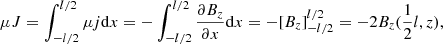 $$ \begin{aligned} \mu J=\int _{-l/2}^{l/2} \mu j \mathrm{d}x = -\int _{-l/2}^{l/2} \frac{\partial B_z}{\partial x} \mathrm{d}x = -[B_z]_{-l/2}^{l/2}=-2B_z(\frac{1}{2}l,z), \nonumber \end{aligned} $$