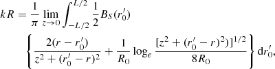 $$ \begin{aligned} kR&=\frac{1}{\pi }\lim _{{z} \rightarrow 0} \int _{-L/2}^{L/2}\frac{1}{2}B_S(r_0^{\prime })\\&\quad \left\{ \frac{2(r-r_0^{\prime })}{z^2+(r_0^{\prime }-r)^2}+\frac{1}{R_0}\log _e\frac{[z^2+(r_0^{\prime }-r)^2)]^{1/2}}{8R_0}\right\} \mathrm{d}r_0^{\prime }, \nonumber \end{aligned} $$