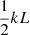 $ {\frac{1}{2}}kL $
