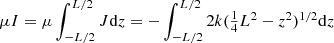$$ \begin{aligned} \mu I=\mu \int _{-L/2}^{L/2} J \mathrm{d}z=-\int _{-L/2}^{L/2} 2k (\textstyle {\frac{1}{4}}L^2-z^2)^{1/2}\mathrm{d}z \nonumber \end{aligned} $$