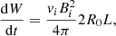 $$ \begin{aligned} \frac{\mathrm{d}W}{\mathrm{d}t} = \frac{{ v}_iB_i^2}{4 \pi } 2R_0 L, \end{aligned} $$