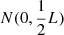 $ N(0,{\frac{1}{2}}L) $