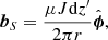 $$ \begin{aligned} {\boldsymbol{b}}_S=\frac{\mu J \mathrm{d}z^{\prime }}{2\pi r}\hat{{\boldsymbol{\phi }}}, \nonumber \end{aligned} $$