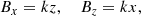 $$ \begin{aligned} B_x= kz, \ \ \ \ B_z=kx, \nonumber \end{aligned} $$