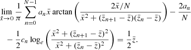 $$ \begin{aligned}&\lim _{{\bar{x}} \rightarrow 0}\frac{1}{\pi }\sum _{n=0}^{N-1}a_n{\bar{x}}\arctan \left(\frac{2{\bar{x}}/N}{{\bar{x}}^2+({\bar{z}}_{n+1}-{\bar{z}})({\bar{z}}_n-{\bar{z}})}\right) -\frac{2a_n}{N} \nonumber \\&\quad -{\frac{1}{2}c_n}\log _e\left(\frac{{\bar{x}}^2+({\bar{z}}_{n+1}-{\bar{z}})^2}{{\bar{x}}^2+({\bar{z}}_n-{\bar{z}})^2}\right) = \frac{1}{2}{\bar{z}}. \end{aligned} $$