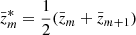 $ {\bar z^*_m}={\frac{1}{2}}({\bar z}_m+{\bar z}_{m+1}) $