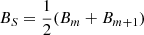 $ B_S={\frac{1}{2}}(B_m+B_{m+1}) $