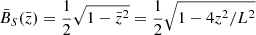 $ {\bar B}_S({\bar z}) = {\frac{1}{2}}\sqrt{1-{\bar z}^2}={\frac{1}{2}}\sqrt{1-4z^2/L^2} $
